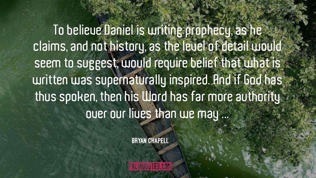 Bryan Chapell Quotes: To believe Daniel is writing