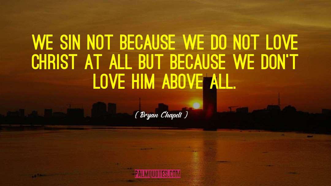 Bryan Chapell Quotes: We sin not because we