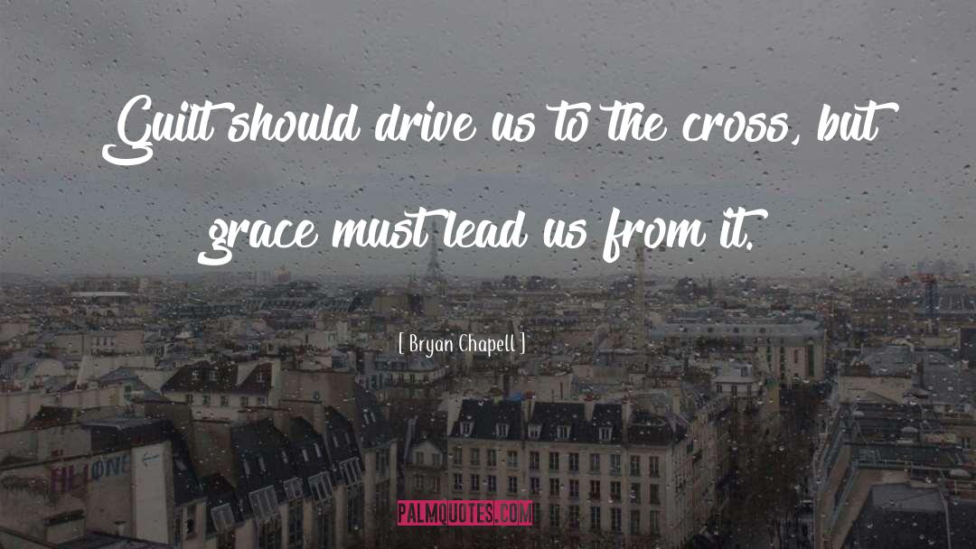 Bryan Chapell Quotes: Guilt should drive us to