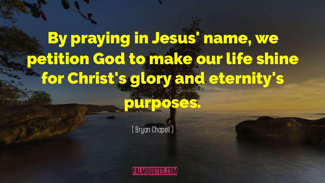 Bryan Chapell Quotes: By praying in Jesus' name,