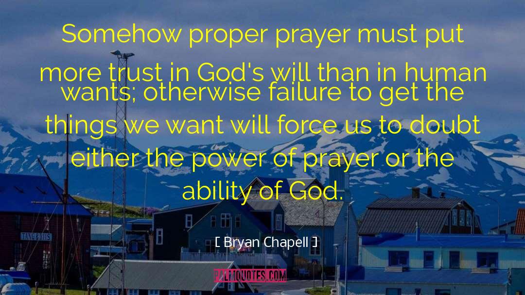 Bryan Chapell Quotes: Somehow proper prayer must put