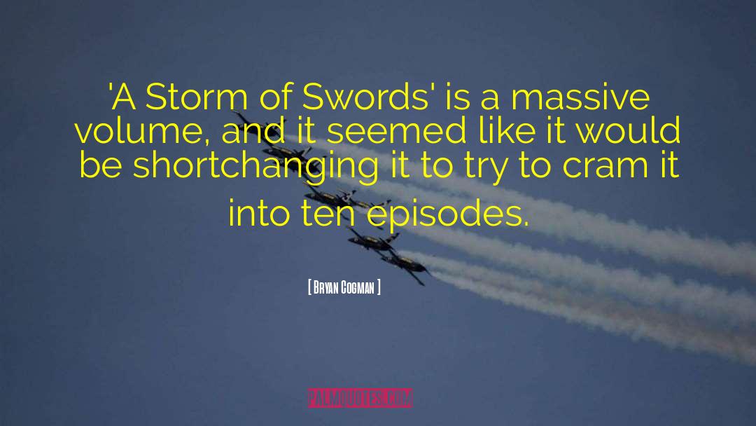 Bryan Cogman Quotes: 'A Storm of Swords' is