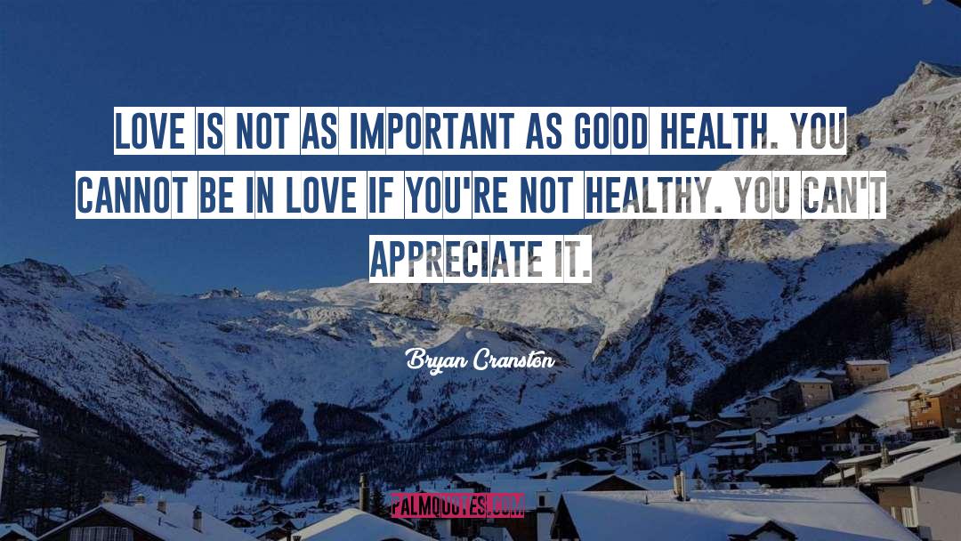 Bryan Cranston Quotes: Love is not as important