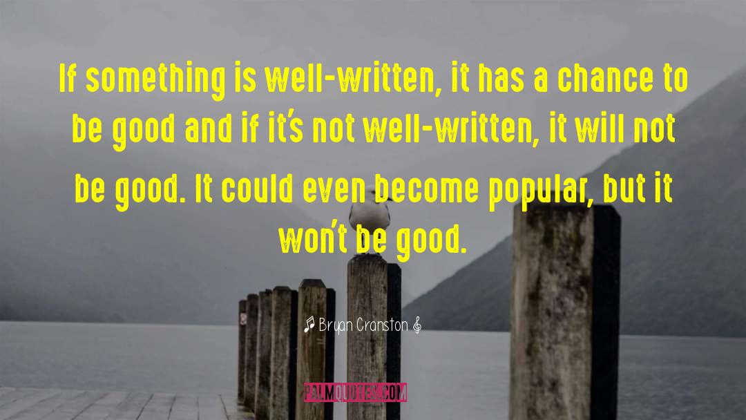 Bryan Cranston Quotes: If something is well-written, it