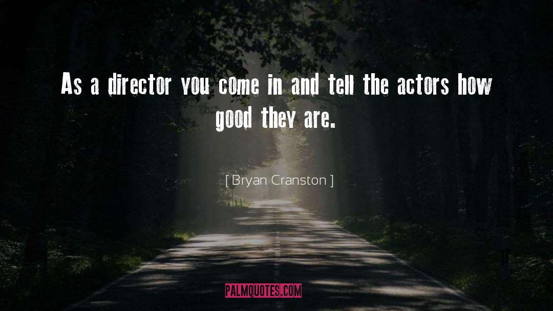 Bryan Cranston Quotes: As a director you come