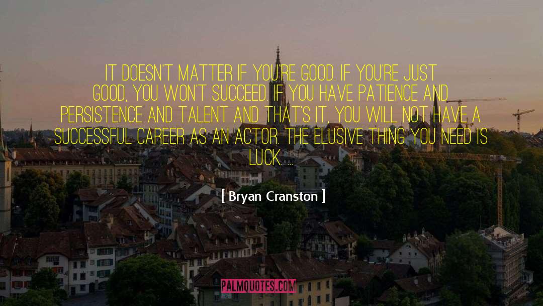 Bryan Cranston Quotes: It doesn't matter if you're