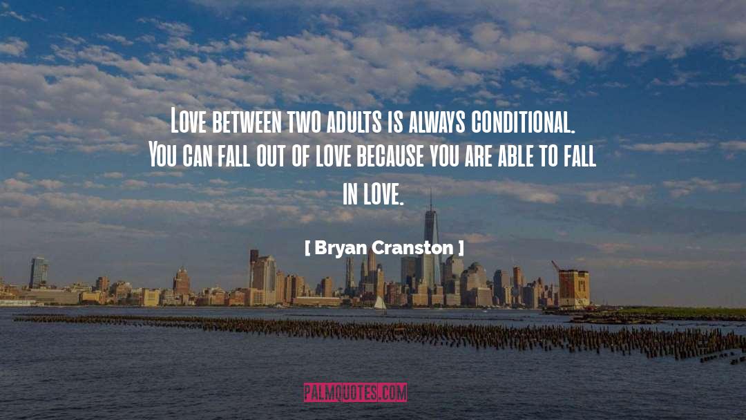 Bryan Cranston Quotes: Love between two adults is