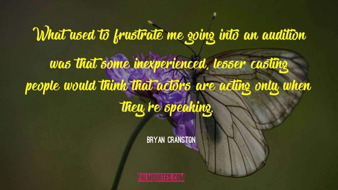 Bryan Cranston Quotes: What used to frustrate me