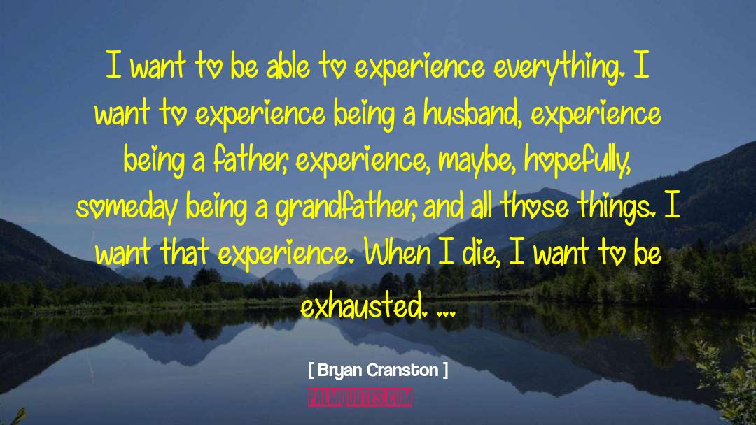 Bryan Cranston Quotes: I want to be able