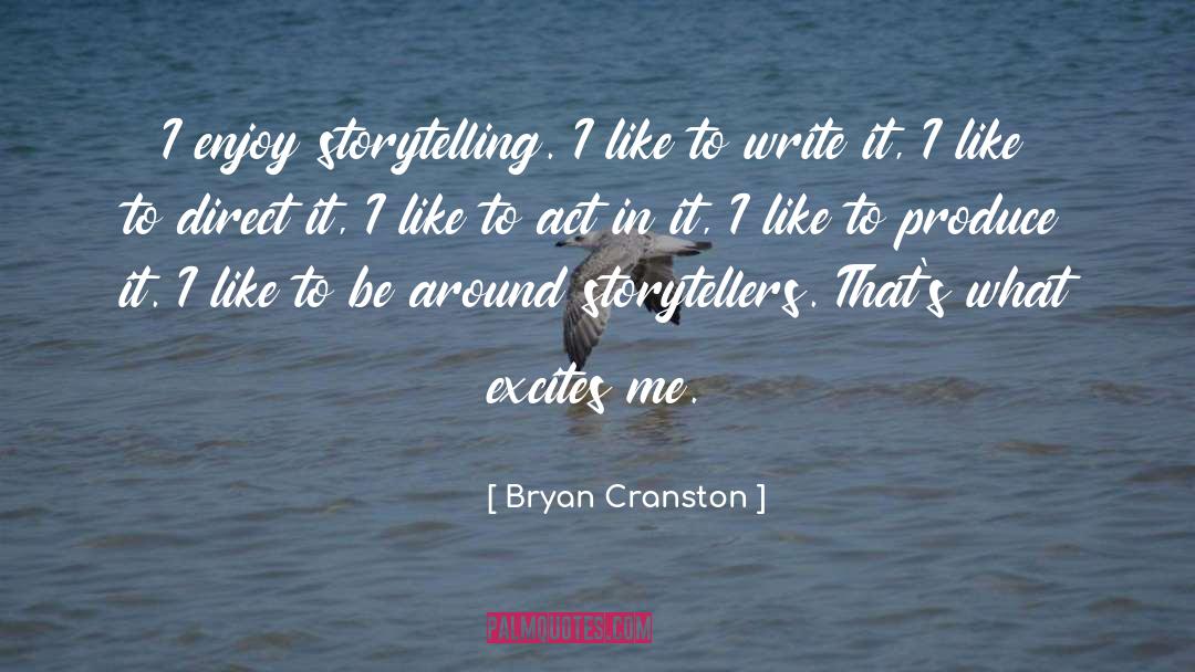 Bryan Cranston Quotes: I enjoy storytelling. I like