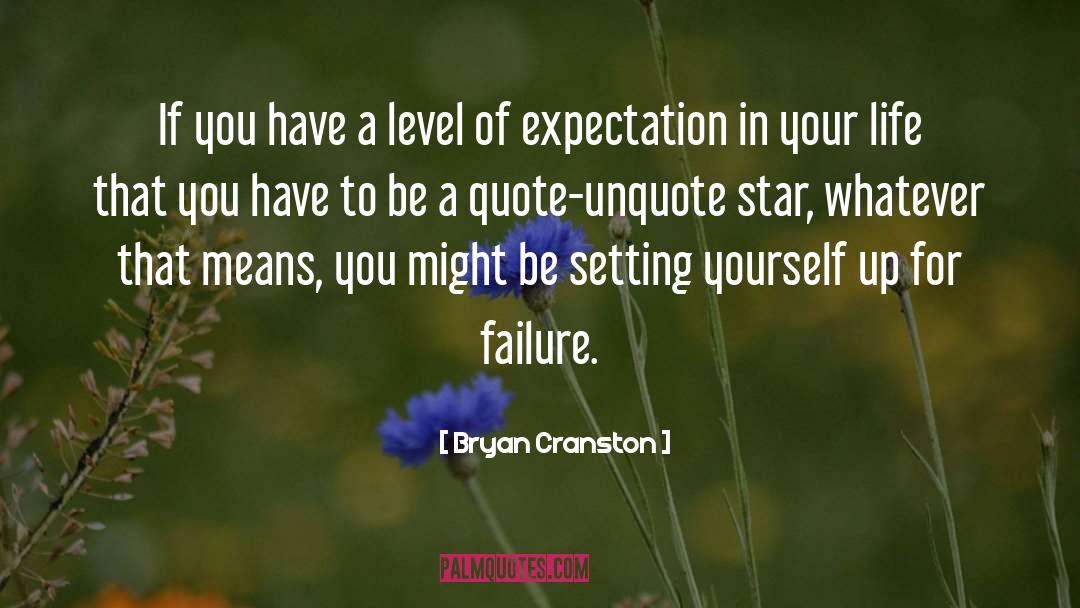 Bryan Cranston Quotes: If you have a level