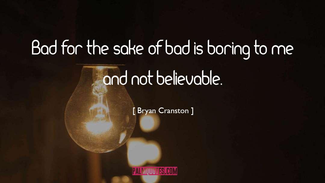 Bryan Cranston Quotes: Bad for the sake of