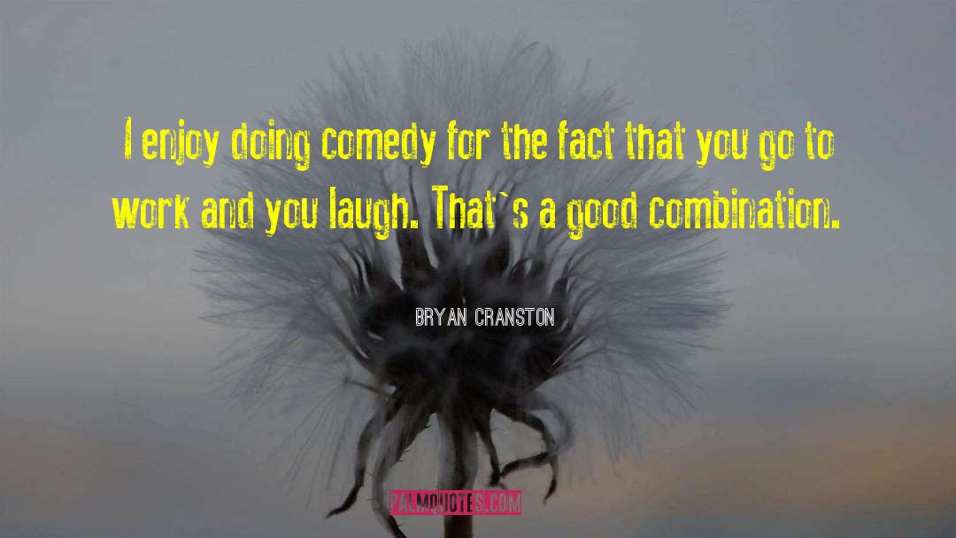 Bryan Cranston Quotes: I enjoy doing comedy for