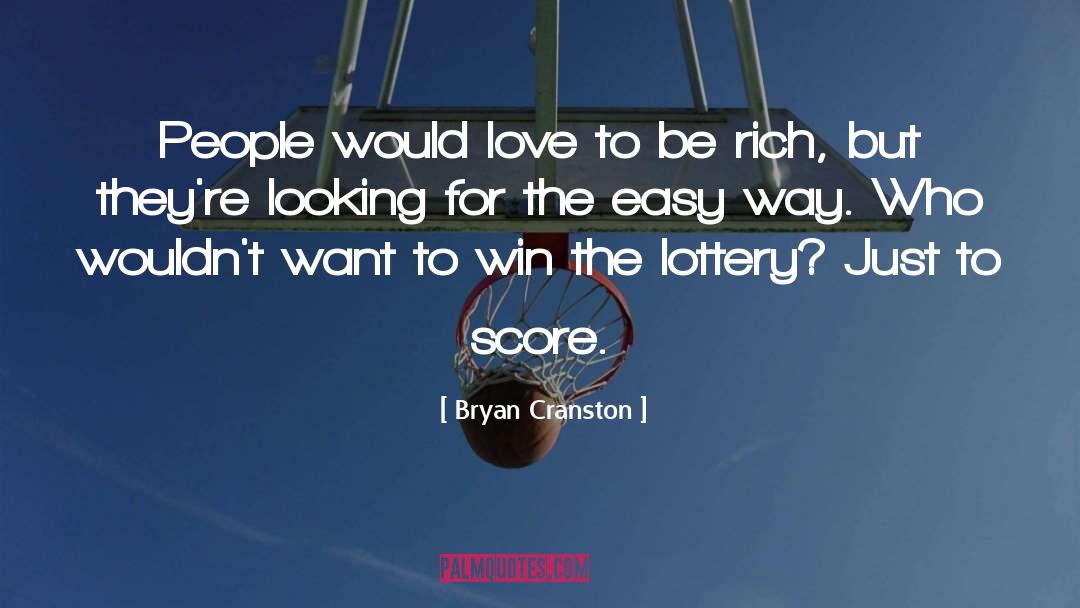 Bryan Cranston Quotes: People would love to be