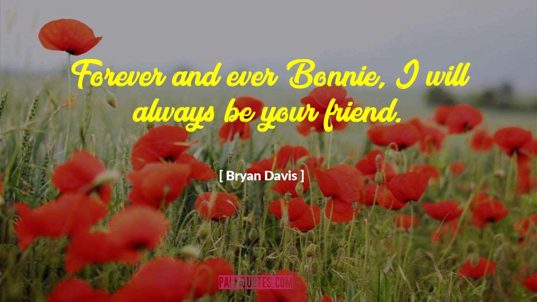 Bryan Davis Quotes: Forever and ever Bonnie, I