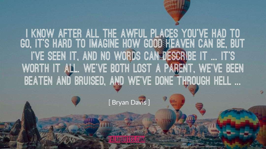 Bryan Davis Quotes: I know after all the