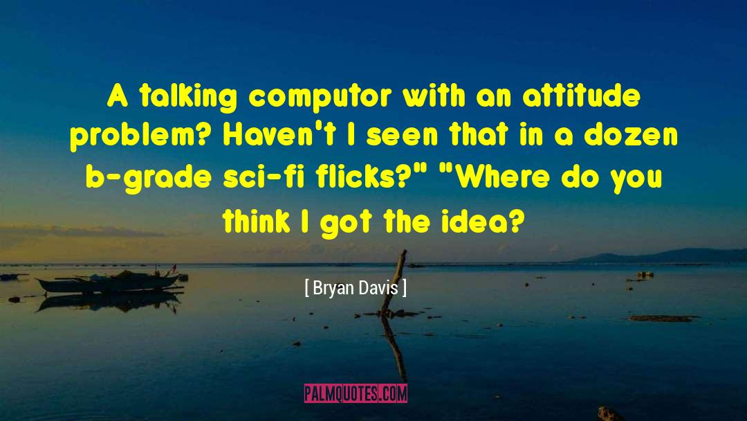 Bryan Davis Quotes: A talking computor with an