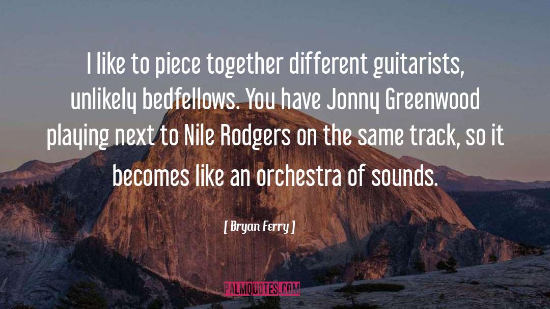 Bryan Ferry Quotes: I like to piece together