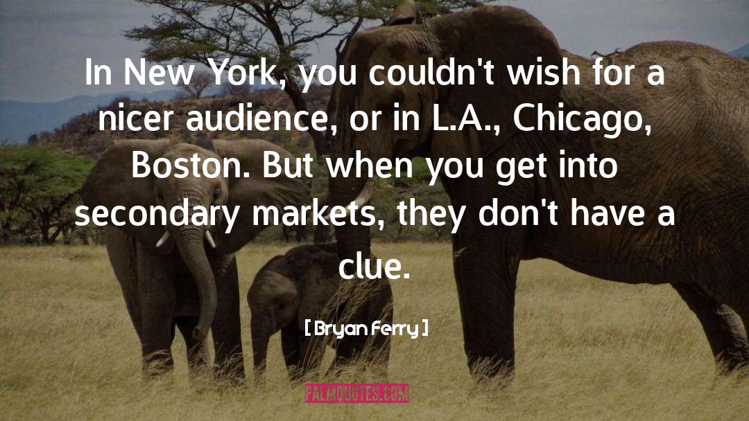Bryan Ferry Quotes: In New York, you couldn't