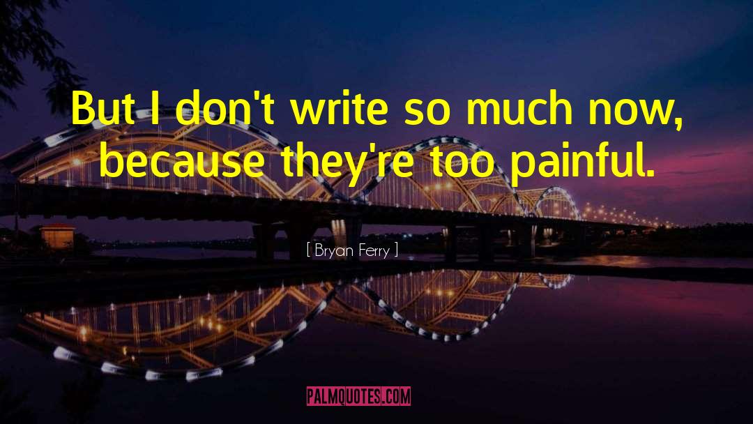 Bryan Ferry Quotes: But I don't write so