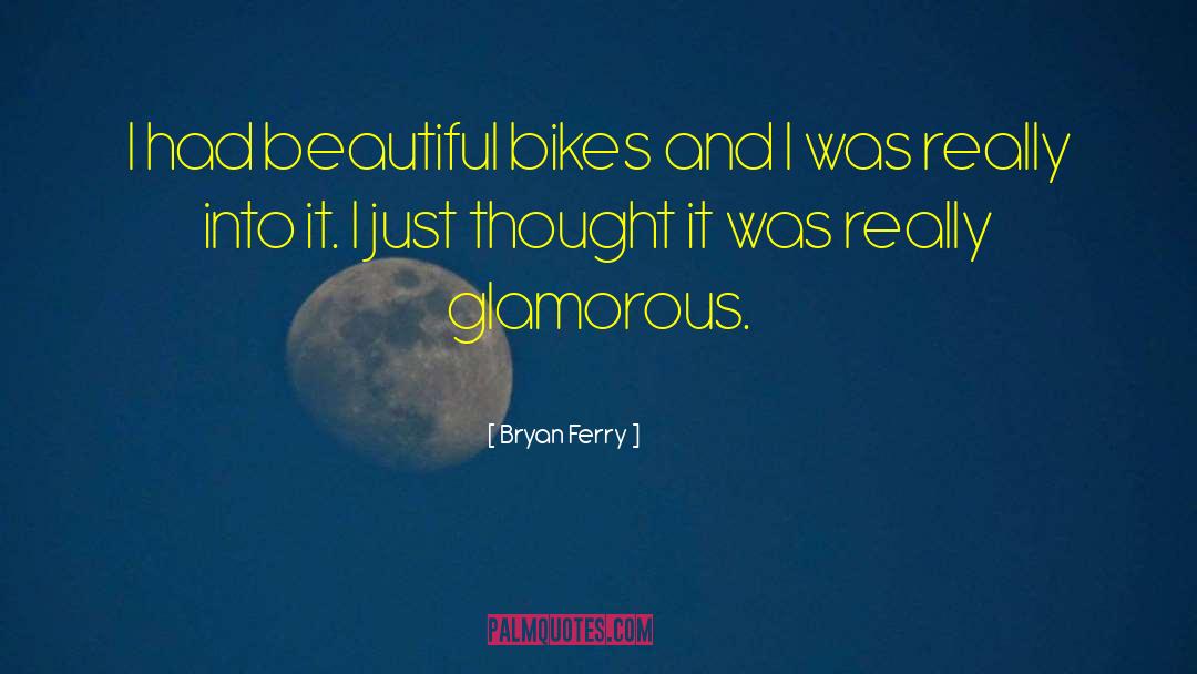 Bryan Ferry Quotes: I had beautiful bikes and