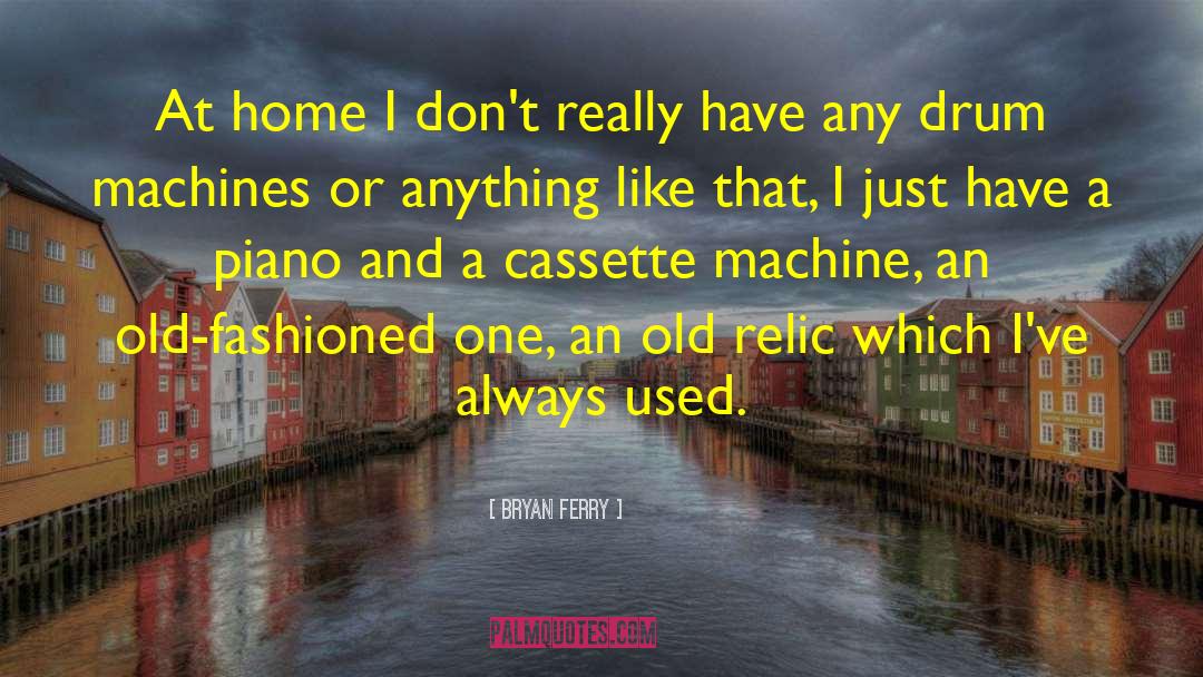 Bryan Ferry Quotes: At home I don't really