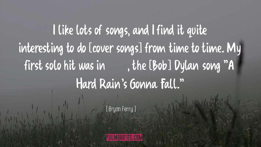 Bryan Ferry Quotes: I like lots of songs,