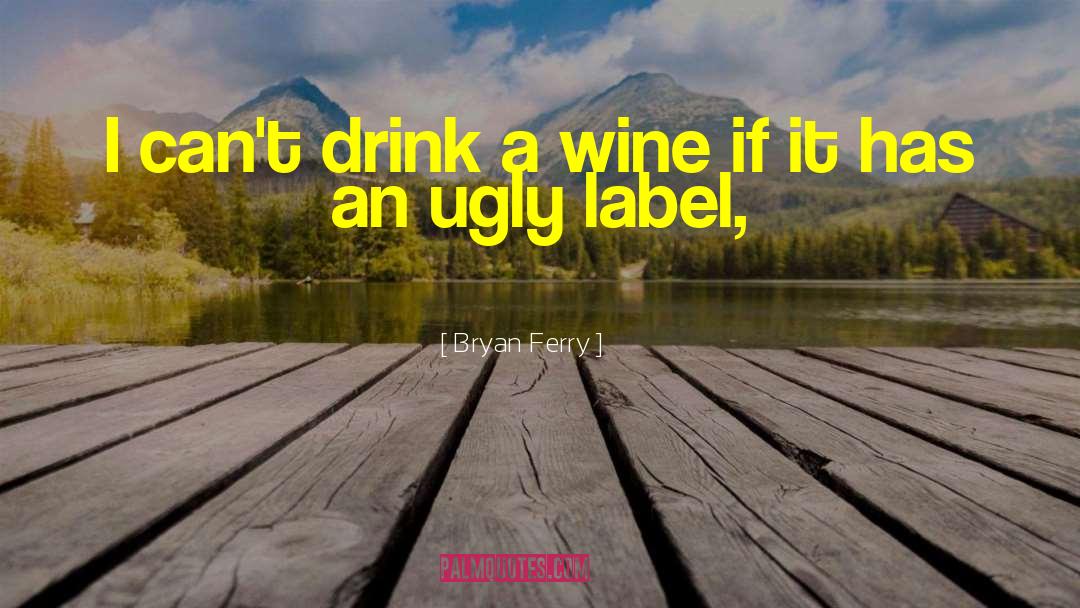 Bryan Ferry Quotes: I can't drink a wine