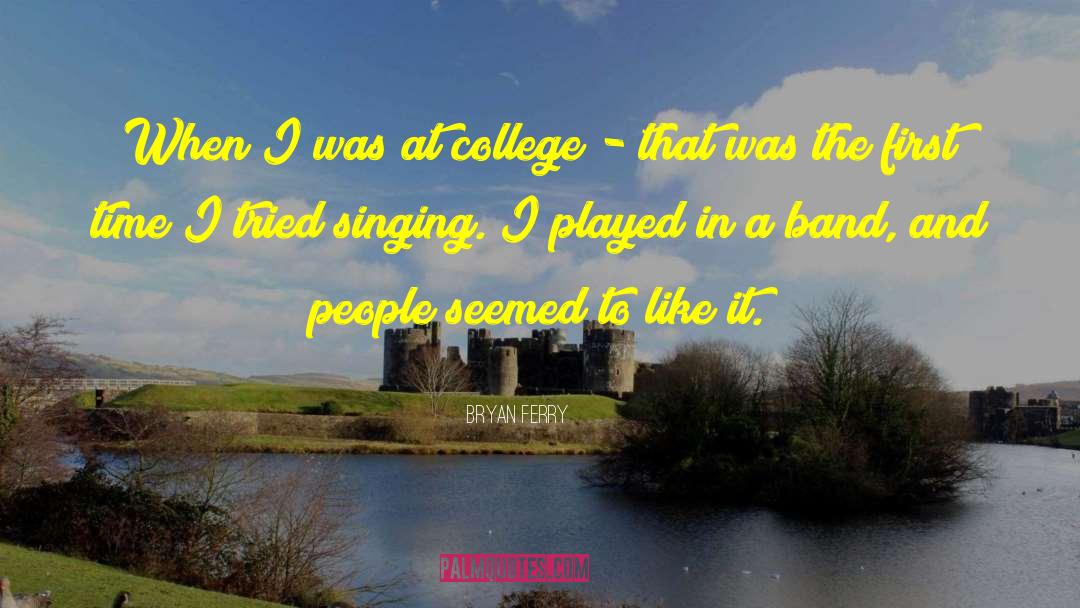 Bryan Ferry Quotes: When I was at college