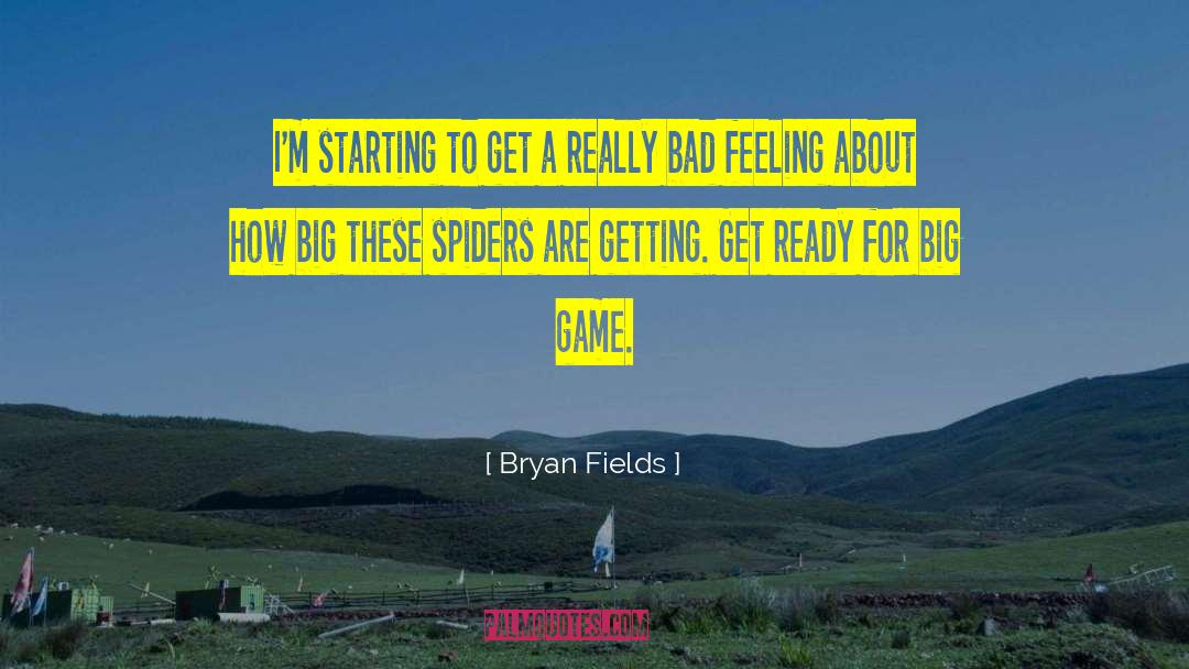 Bryan Fields Quotes: I'm starting to get a