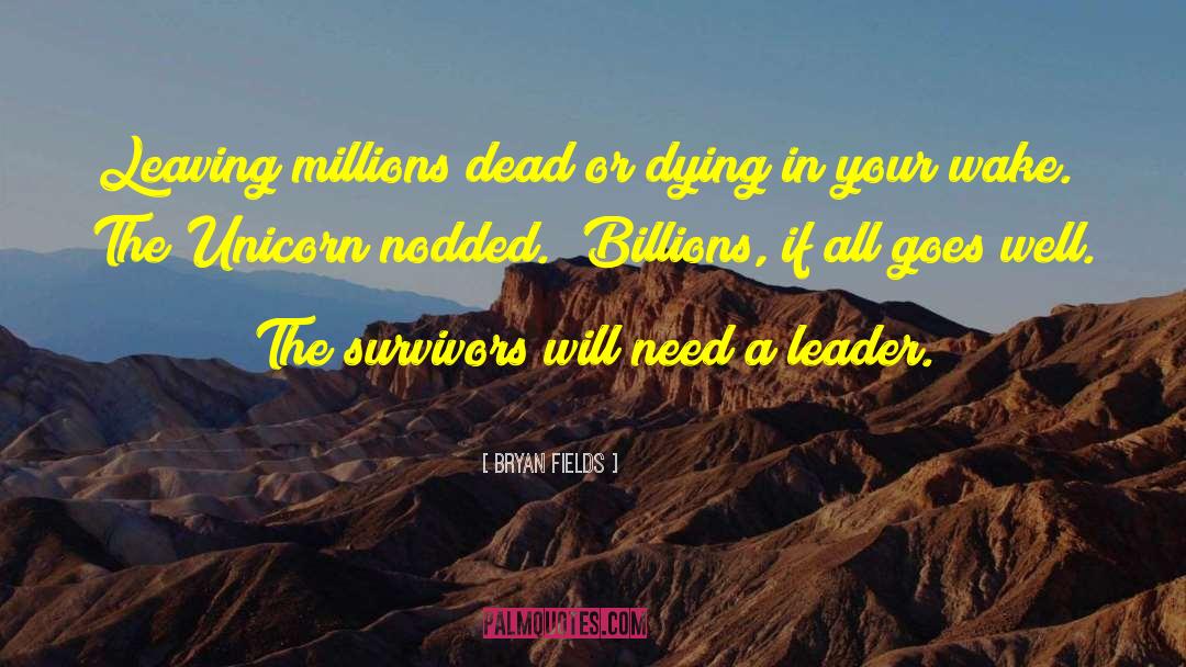 Bryan Fields Quotes: Leaving millions dead or dying