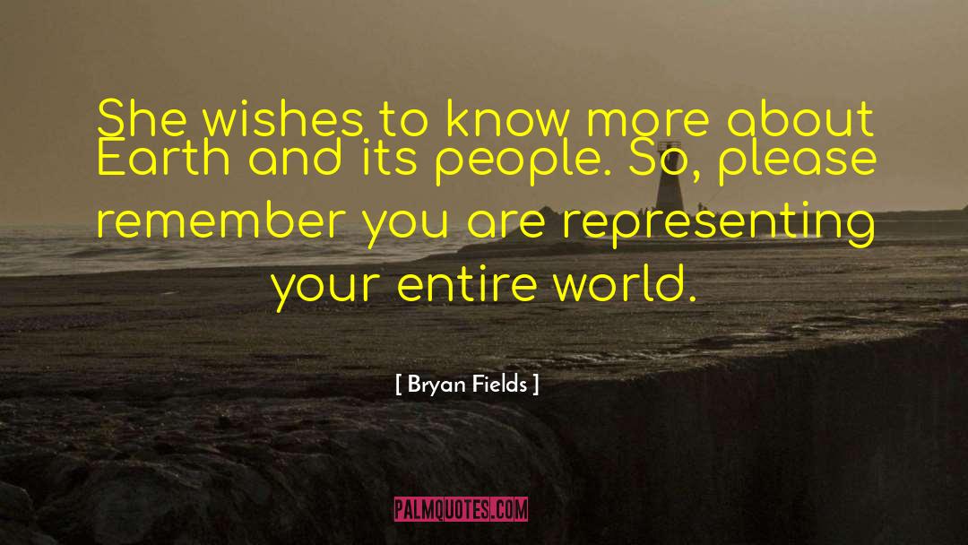 Bryan Fields Quotes: She wishes to know more