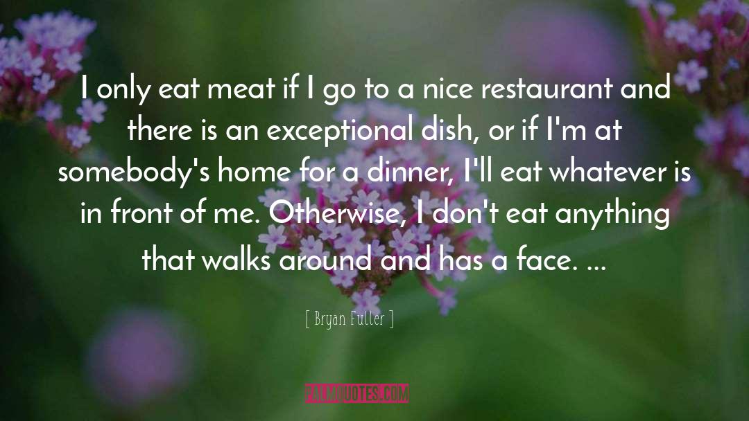 Bryan Fuller Quotes: I only eat meat if