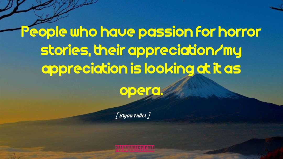 Bryan Fuller Quotes: People who have passion for
