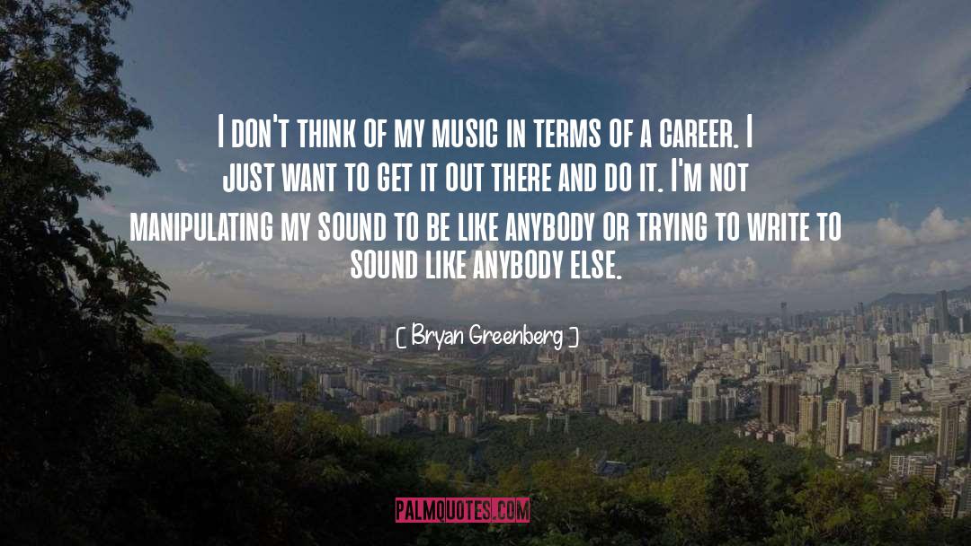 Bryan Greenberg Quotes: I don't think of my