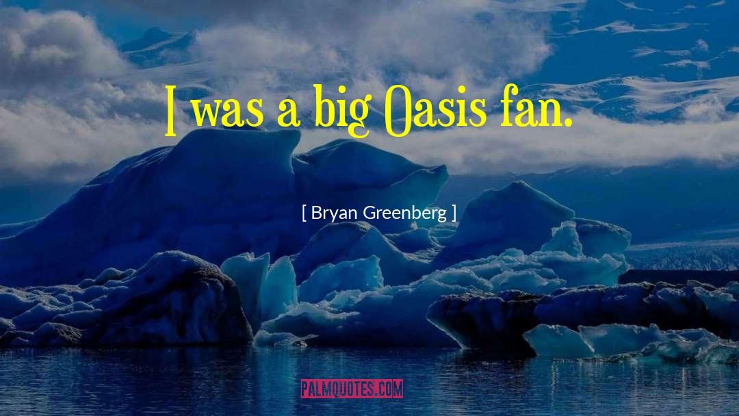 Bryan Greenberg Quotes: I was a big Oasis