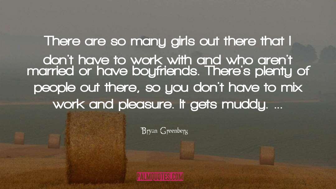 Bryan Greenberg Quotes: There are so many girls