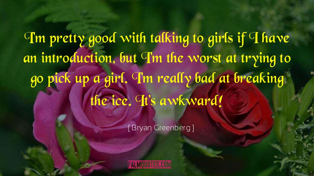 Bryan Greenberg Quotes: I'm pretty good with talking