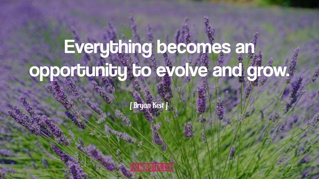 Bryan Kest Quotes: Everything becomes an opportunity to