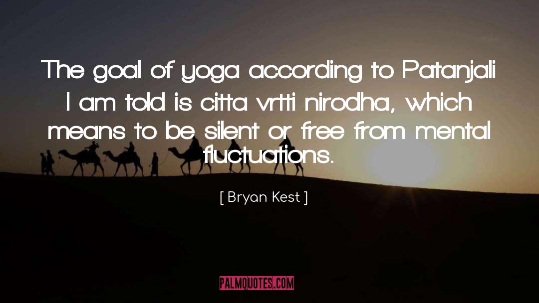 Bryan Kest Quotes: The goal of yoga according