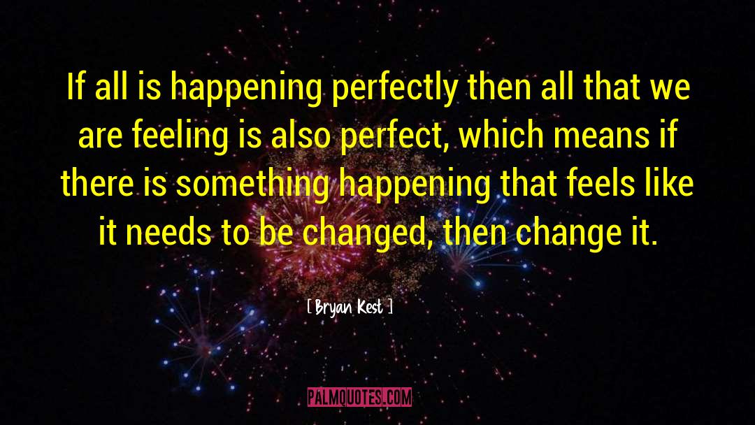 Bryan Kest Quotes: If all is happening perfectly