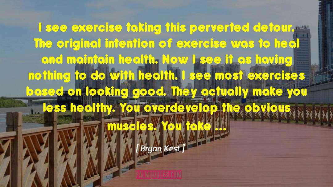 Bryan Kest Quotes: I see exercise taking this