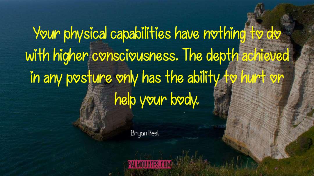 Bryan Kest Quotes: Your physical capabilities have nothing