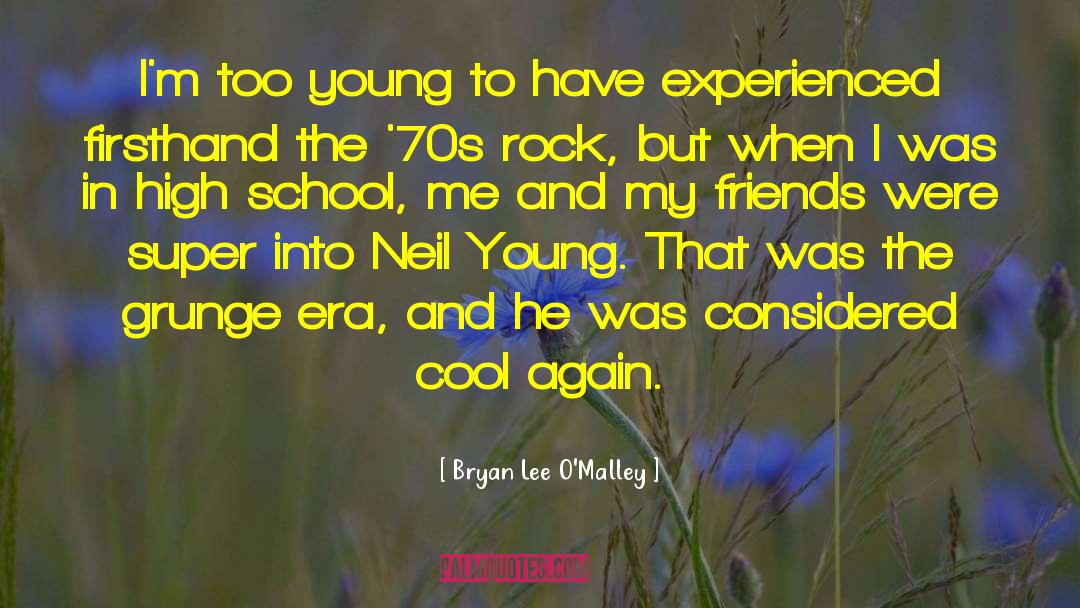 Bryan Lee O'Malley Quotes: I'm too young to have