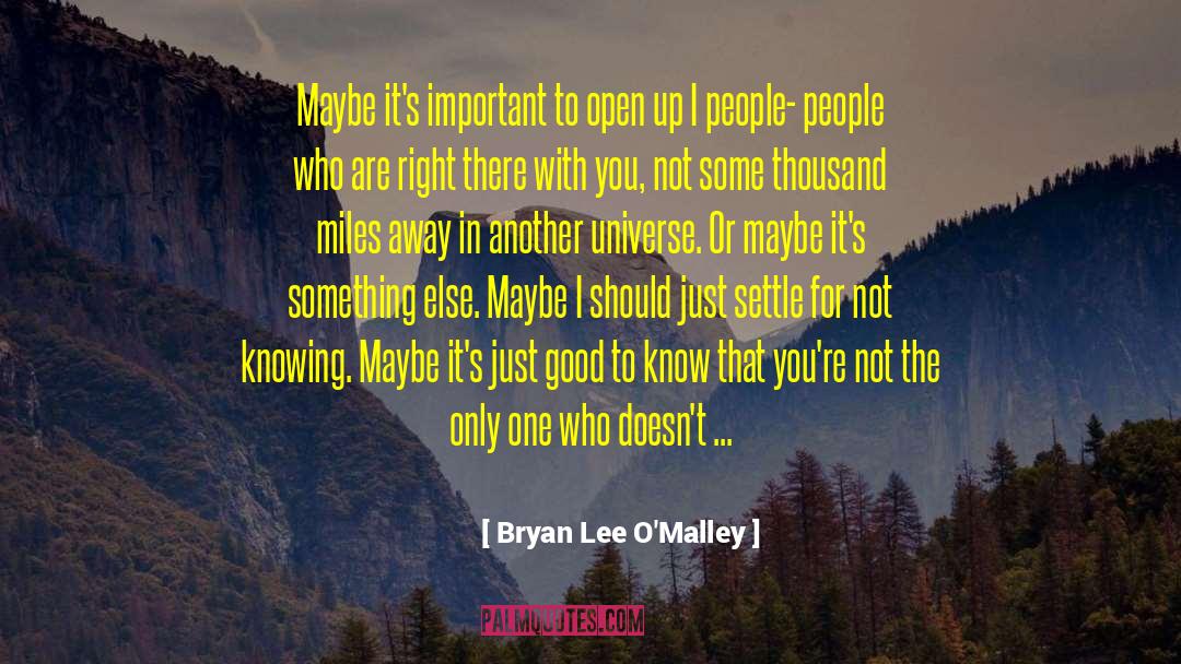 Bryan Lee O'Malley Quotes: Maybe it's important to open