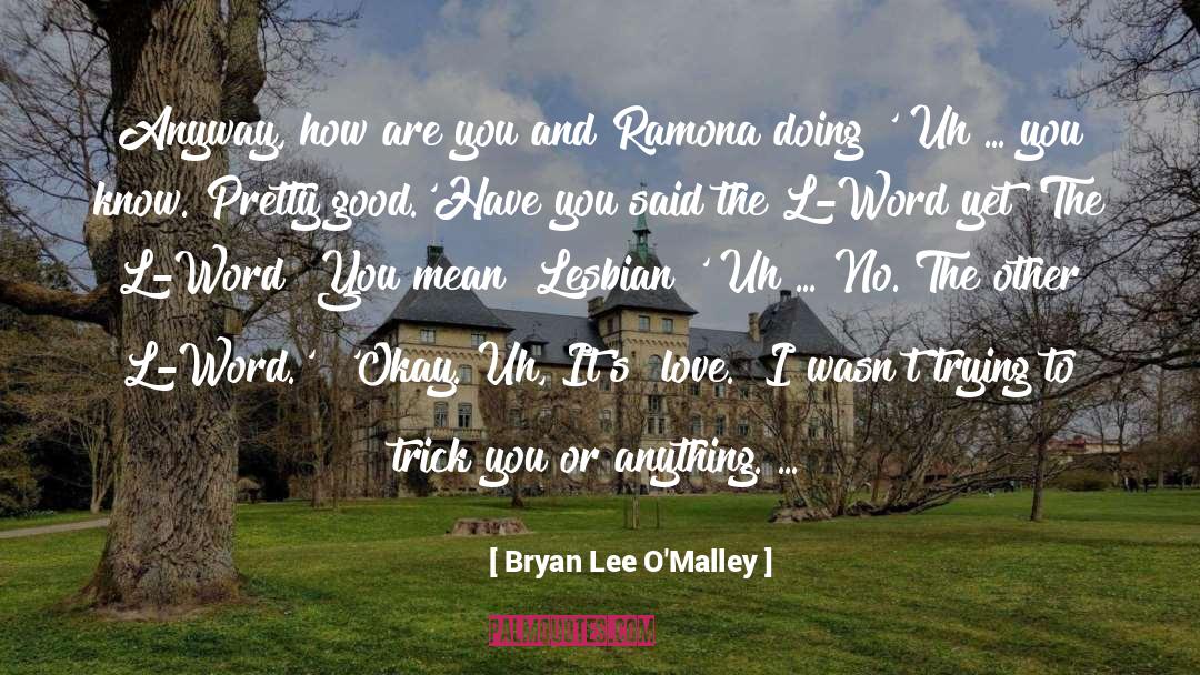 Bryan Lee O'Malley Quotes: Anyway, how are you and