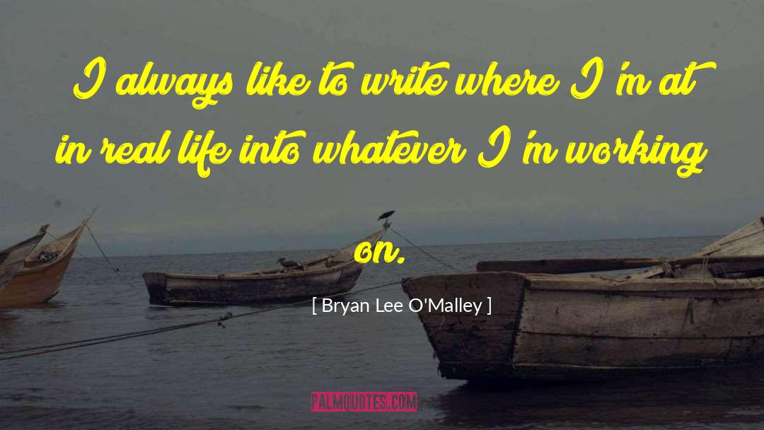 Bryan Lee O'Malley Quotes: I always like to write