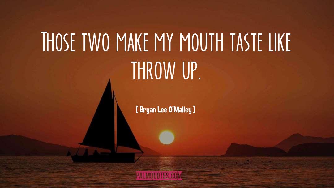 Bryan Lee O'Malley Quotes: Those two make my mouth