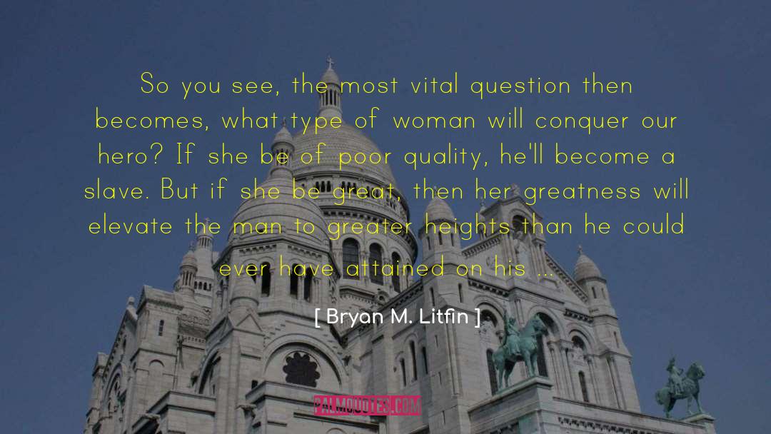 Bryan M. Litfin Quotes: So you see, the most