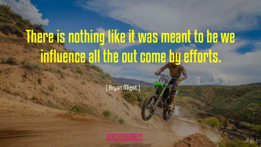 Bryan Migot Quotes: There is nothing like it